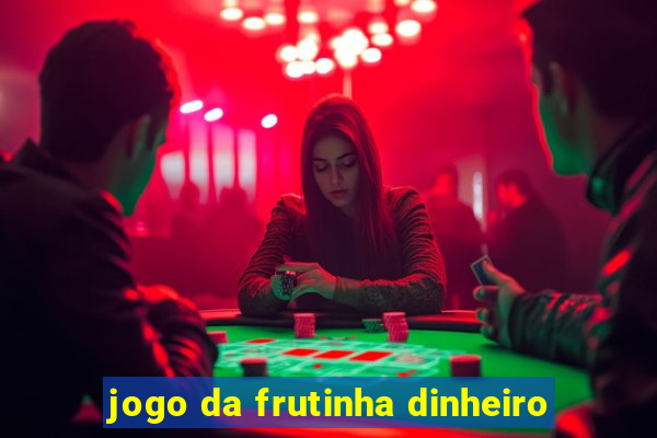 jogo da frutinha dinheiro